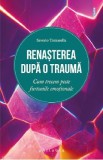 Renasterea dupa o trauma. Cum trecem peste furtunile emotionale - Saverio Tomasella