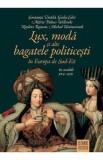 Lux, moda si alte bagatele politicesti in Europa de Sud-Est in secolele XVI-XIX - Constanta Vintila, Giulia Calvi, Maria Pakucs-Willcocks, Nicoleta Ro, Nicoleta Roman