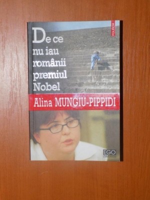 DE CE NU IAU ROMANII PREMIUL NOBEL de ALINA MUNGIU-PIPPIDI 2012 foto