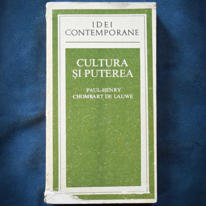 CULTURA SI PUTEREA - PAUL-HENRY CHOMBART DE LAUWE - IDEI CONTEMPORANE