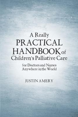 A Really Practical Handbook of Children&#039;s Palliative Care