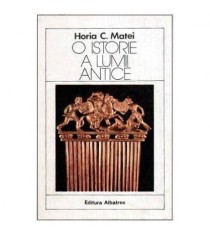 Horia C. Matei - O istorie a lumii antice - 113284