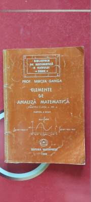 ELEMENTE DE MATEMATICA CLASA A XII A PARTEA A DOUA -MIRCEA GANGA EDIT MATHPRESS foto