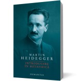 Introducere &icirc;n metafizică - Martin Heidegger H08117 - Editura Humanitas