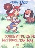 Concertul de pe Metropolitan - Maria Baciu, Editura Axa, 2008, Carte Povesti Copii, 92 pagini