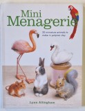 MINI MENAGERIE , 20 MINIATURE ANIMALS TO MAKE IN POLYMER CLAY by LYNN ALLINGHAM , 2018