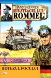 Sub steagul lui Rommel, Vol. 1/3: Botezul focului - Hans Brenner, Carte Istorie