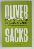 VAZAND GLASURI , O CALATORIE IN LUMEA SURZILOR de OLIVER SACKS , 2021