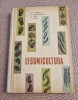 Legumicultura Gh. Ciobanu &amp; D. Andronicescu, Editura Agrosilvica 1964, Carte Agricultura