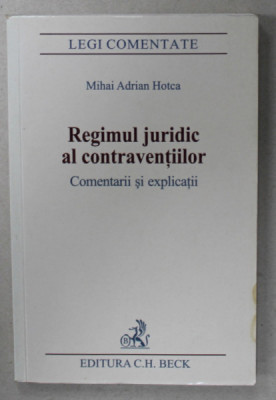 REGIMUL JURIDIC AL CONTRAVENTIILOR , COMENTARII SI APLICATII de MIHAI ADRIAN HOTCA , 2006 foto
