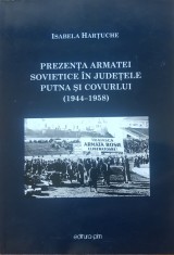 Isabela Hartuchie - Prezenta armatei sovietice in judetele Putna si Covurlui 1944-1958 foto