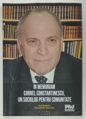 IN MEMORIAM CORNEL CONSTANTINESCU , UN SOCIOLOG PENTRU COMUNITATE , coordonatori ELENA ZAMFIR si SORIN CACE , 2022, PREZINTA URME DE UZURA SI DE INDOI foto