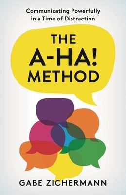 The A-Ha! Method: Communicating Powerfully in a Time of Distraction foto