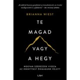 Te magad vagy a hegy - Hogyan szerezz&uuml;k vissza az ir&aacute;ny&iacute;t&aacute;st &ouml;nmagunk felett - Brianna Wiest
