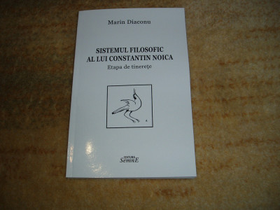 Marin Diaconu - Sistemul filosofic al lui Constantin Noica. Etapa de tinerețe foto