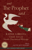 And the Prophet Said: Kahlil Gibran&#039;s Classic Text with Newly Discovered Writings