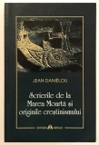 Scrierile de la Marea Moarta si originile crestinismului, Jean Danielou, Hristos, Biblie, Ierusalim, evrei, crestini, istorie, religie, teologie