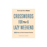 New York Times Games Crosswords for a Lazy Weekend: 200 Easy to Hard Crossword Puzzles