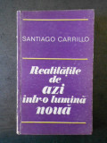 SANTIAGO CARRILLO - REALITATILE DE AZI INTR-O LUMINA NOUA