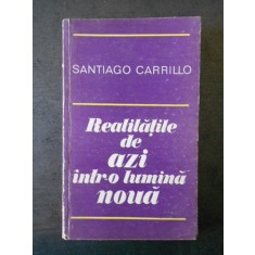 SANTIAGO CARRILLO - REALITATILE DE AZI INTR-O LUMINA NOUA