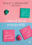 Cum să devii remarcabil - Paperback brosat - Dale Carnegie - Curtea Veche