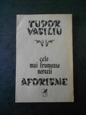 TUDOR VASILIU - CELE MAI FRUMOASE NEROZII. AFORISME foto