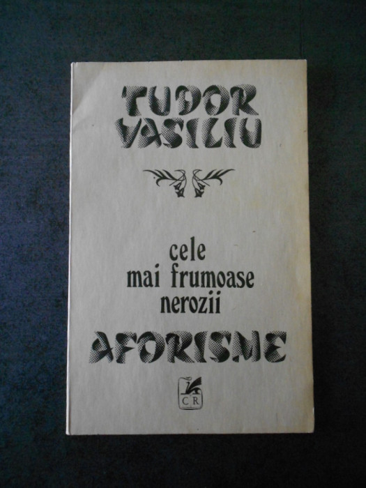 TUDOR VASILIU - CELE MAI FRUMOASE NEROZII. AFORISME