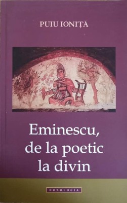 EMINESCU, DE LA POETIC LA DIVIN-PUIU IONITA-240693 foto