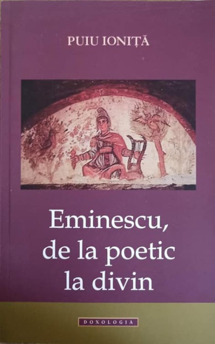 EMINESCU, DE LA POETIC LA DIVIN-PUIU IONITA-240693