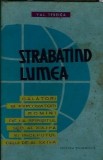 Strabatand lumea. Calatori si exploratori romani de la sfarsitul sec. al XIX-lea si inceputul celui de-al XX-lea - Val. Tebeica