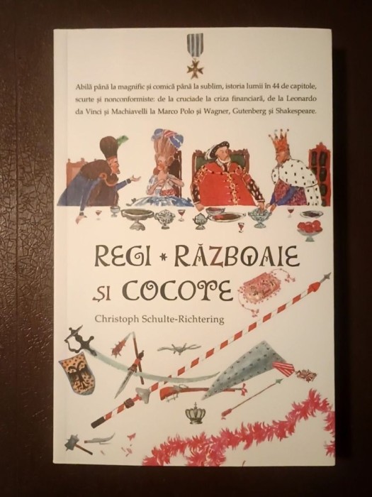 Christoph Schulte-Richtering - Regi, războaie și cocote: istoria lumii &icirc;ntr-un singur volum