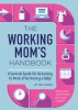 The Working Mom's Handbook: A Survival Guide for Returning to Work After Having a Baby
