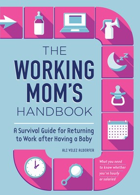 The Working Mom&amp;#039;s Handbook: A Survival Guide for Returning to Work After Having a Baby foto