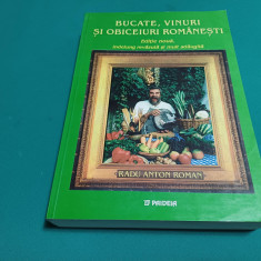 BUCATE, VINURI ȘI OBICEIURI ROMÂNEȘTI *EDIȚIE NOUĂ/ RADU ANTON ROMAN * 2001 *