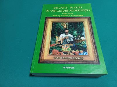 BUCATE, VINURI ȘI OBICEIURI ROM&amp;Acirc;NEȘTI *EDIȚIE NOUĂ/ RADU ANTON ROMAN * 2001 * foto