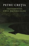 Testamentul unui eminescolog - Petru Cretia - Humanitas