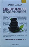 Cumpara ieftin Mindfulness. Pe intelesul tuturor - 2018 - Martha Langley (AC324)