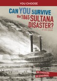 Can You Survive the 1865 Sultana Disaster?: An Interactive History Adventure