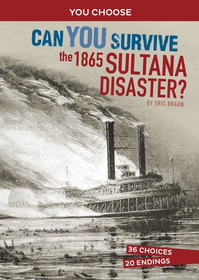 Can You Survive the 1865 Sultana Disaster?: An Interactive History Adventure