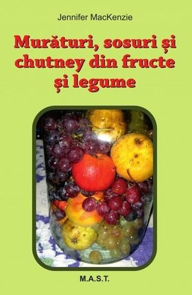 Murături, sosuri și chutney din fructe și legume