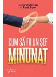 Cumpara ieftin Cum să fii un șef minunat - Paperback - Gino Wickman, Ren&eacute; Boer - For You