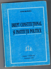 Drept constitutional si institutii politice, Ioan Muraru, Editura Actami, 1998 foto