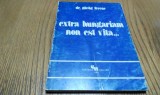 &quot;EXTRA HUNGARIAM NON EST VITA...&quot; - Gorog Ferenc - Editura Nagard, 1983, 186 p., Alta editura
