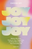 Choose Joy: Relieve Burnout, Prioritize Your Happiness, and Infuse More Joy Into Your Everyd Ay Life