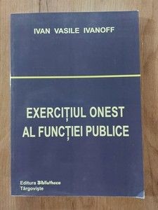 Exercitiul onest al functiei publice- Ivan Vasile Ivanoff foto