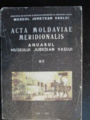 Acta Moldaviae Meridionalis. Anuarul muzeului judetean Vaslui III-IV
