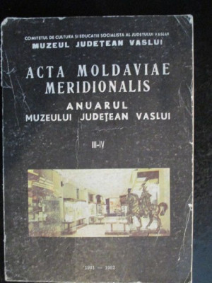 Acta Moldaviae Meridionalis. Anuarul muzeului judetean Vaslui III-IV foto