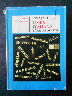 PAUL TEODORESCU - INVATATI LIMBA ITALIANA FARA PROFESOR (1967, editie cartonata) foto