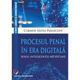 Procesul penal in era digitala. Rolul inteligentei artificiale - Carmen Silvia Paraschiv