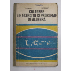 CULEGERE DE EXERCITII SI PROBLEME DE ALGEBRA PENTRU LICEE de I. STAMATE, I. STOIAN, 1979